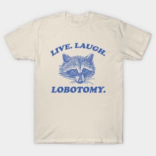 Live Laugh Lobotomy T Shirt, Meme T Shirt, Raccoon T Shirt, Vintage Drawing T Shirt, Weird T Shirt, Unisex T-Shirt